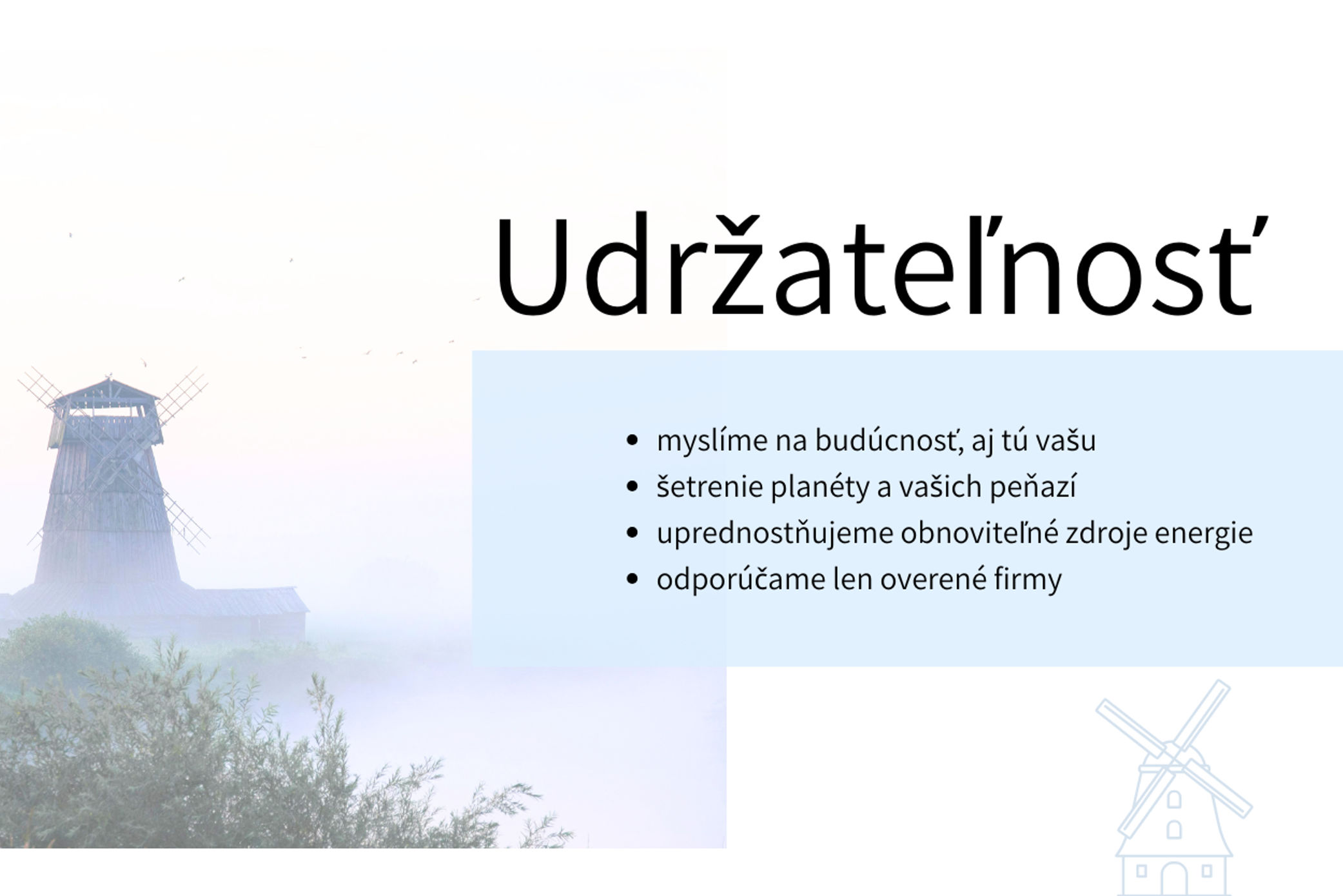 Udržateľnosť, znižovanie nákladov, šetrenie pre zákazníkov. 